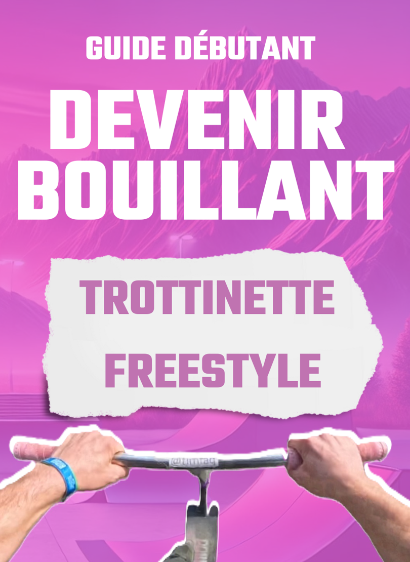 GUIDE : Devenir BOUILLANT en trottinette freestyle (débutant, e-book)